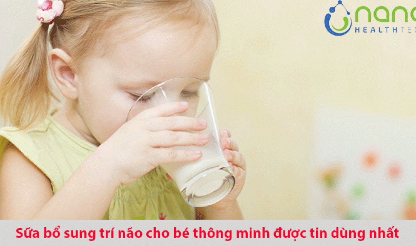 Những dòng sữa bổ sung trí não cho bé thông minh được tin dùng nhất