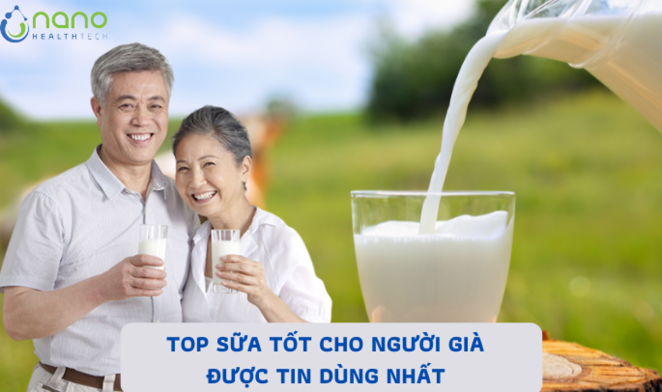 Điểm danh 5+ Sữa tốt cho người già được ưa chuộng nhất