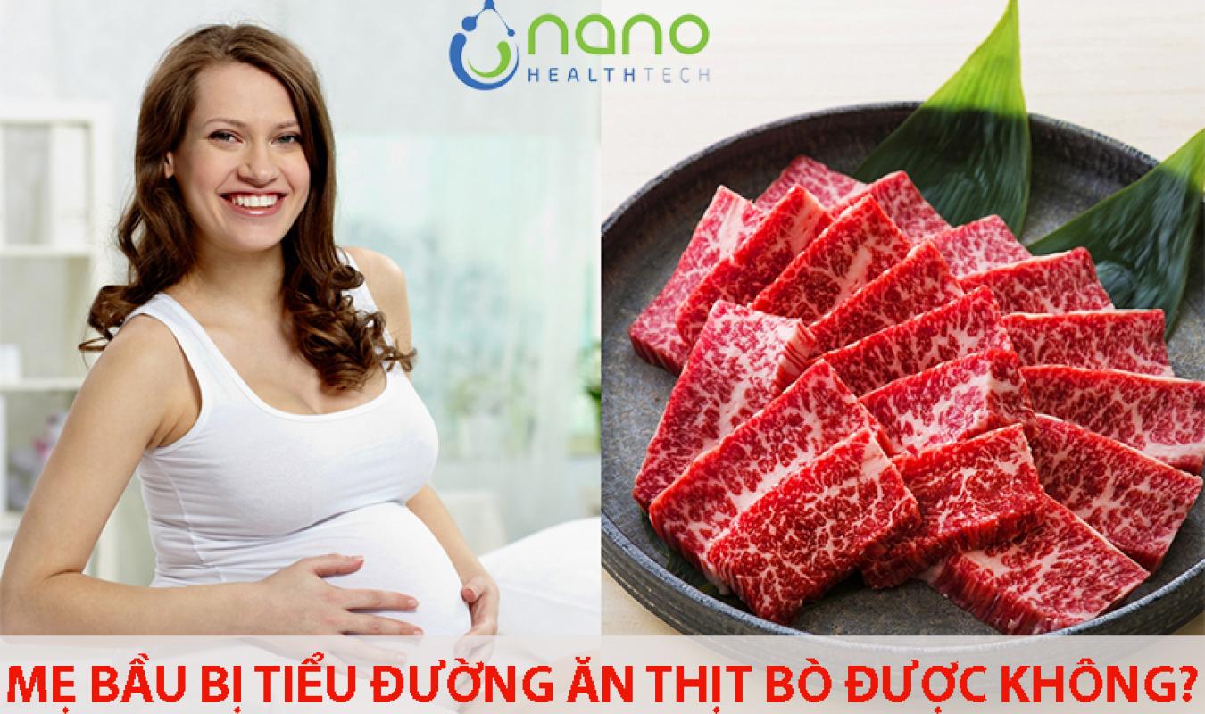 Mẹ bầu bị tiểu đường thai kỳ ăn thịt bò được không?