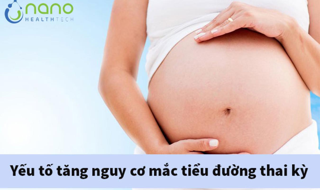 Những yếu tố gây tăng nguy cơ mắc tiểu đường thai kỳ ở mẹ bầu