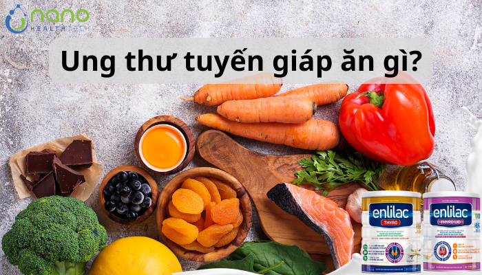 Ung thư tuyến giáp ăn gì? Lời khuyên từ chuyên gia dinh dưỡng